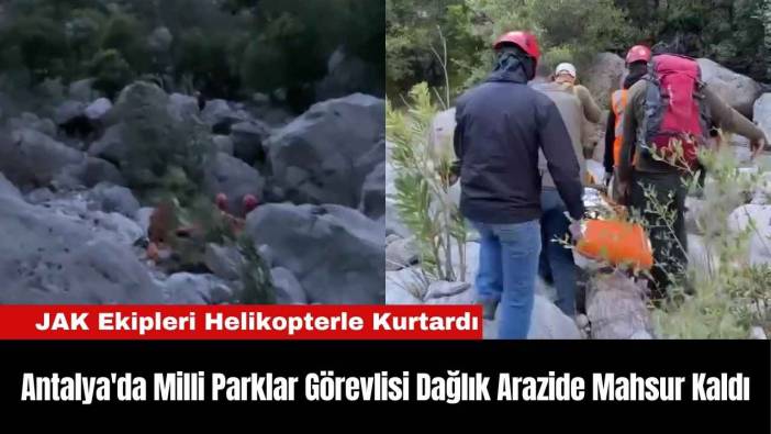 Antalya'da Milli Parklar Görevlisi Dağlık Arazide Mahsur Kaldı