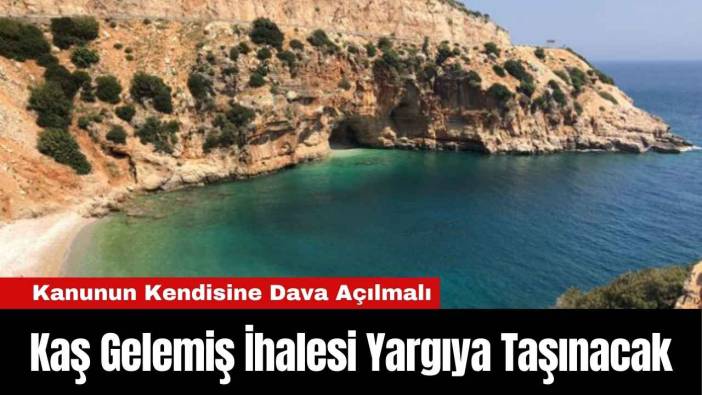 Kaş Gelemiş İhalesi Yargıya Taşınacak