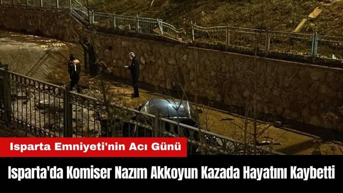 Isparta'da Komiser Nazım Akkoyun Kazada Hayatını Kaybetti!