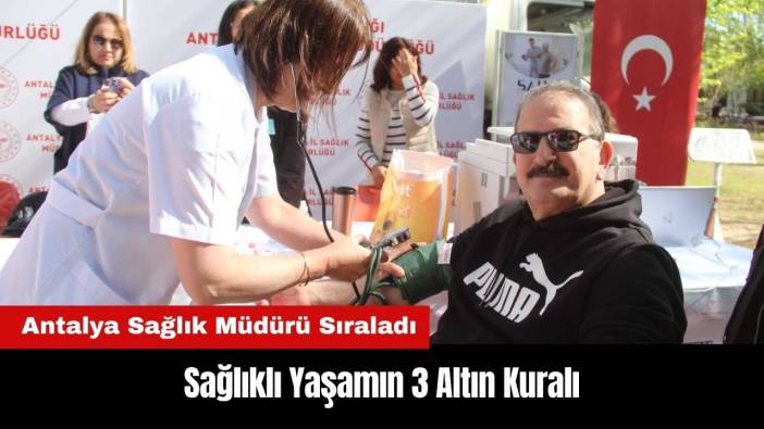 Antalya Sağlık Müdürü Sağlıklı Yaşamın 3 Altın Kuralını Sıraladı