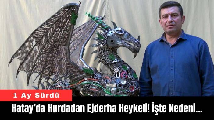 Hatay’da Hurdadan Ejderha Heykeli! İşte Nedeni…