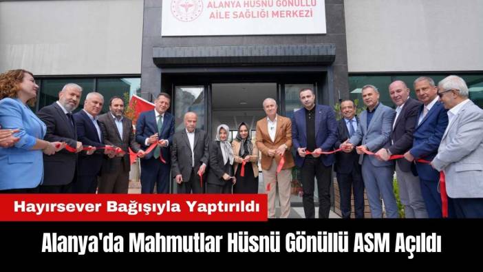 Alanya'da Mahmutlar Hüsnü Gönüllü ASM Açıldı