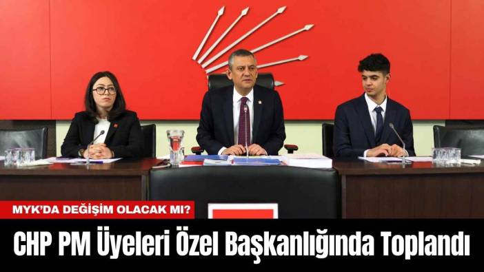 CHP PM Üyeleri Özel Başkanlığında Toplandı