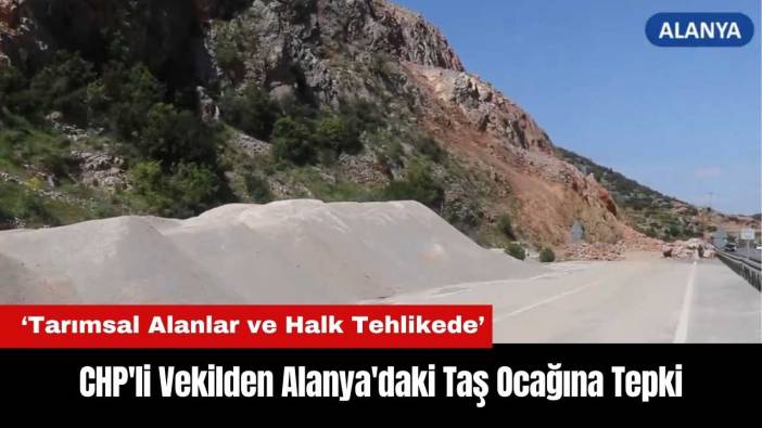 CHP'li Vekilden Alanya'daki Taş Ocağına Tepki
