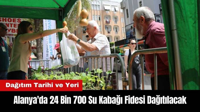 Alanya'da 24 Bin 700 Su Kabağı Fidesi Dağıtılacak
