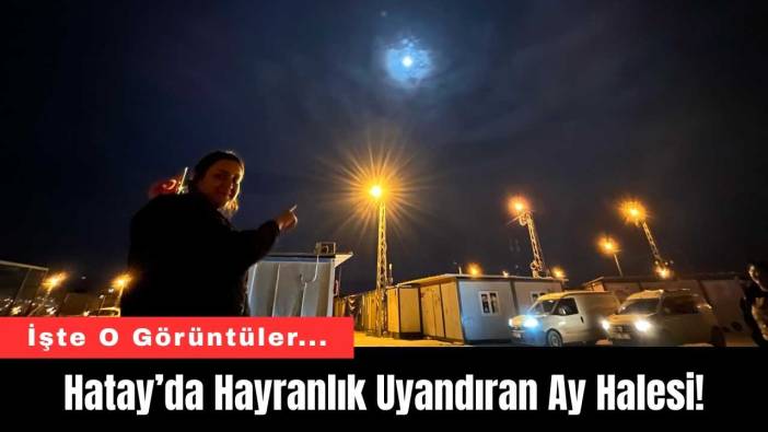 Hatay’da Hayranlık Uyandıran Ay Halesi!
