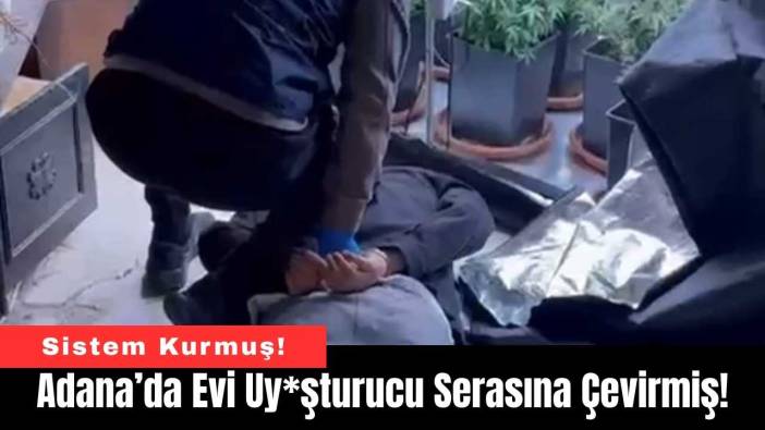 Adana’da Evi Uy*şturucu Serasına Çevirmiş!