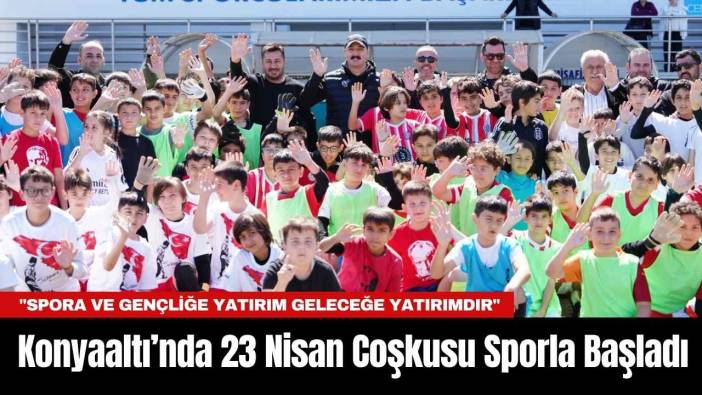 Konyaaltı’nda 23 Nisan Coşkusu Sporla Başladı