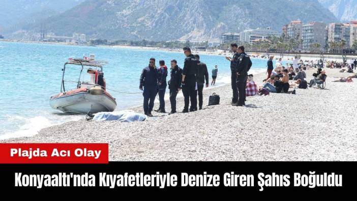 Konyaaltı'nda Kıyafetleriyle Denize Giren Şahıs Boğuldu