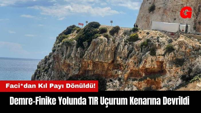 Demre-Finike Yolunda TIR Uçurum Kenarına Devrildi