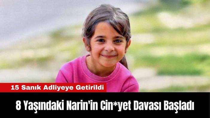 8 Yaşındaki Narin'in Cin*yet Davası Başladı