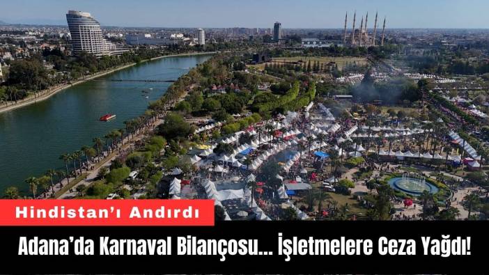Adana’da Karnaval Bilançosu… İşletmelere Ceza Yağdı!
