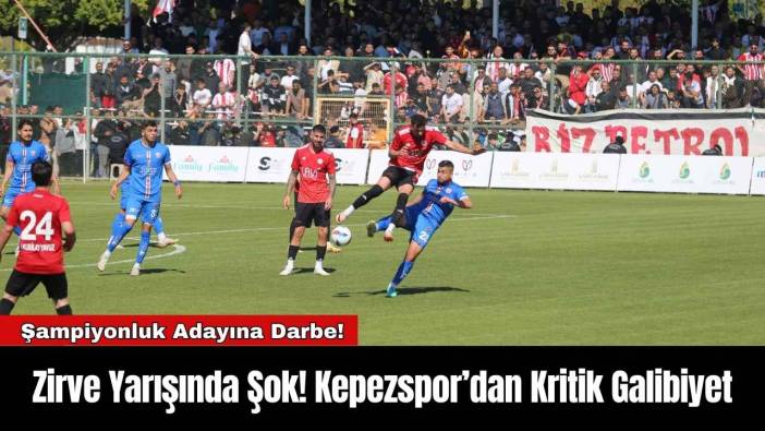 Zirve Yarışında Şok! Kepezspor’dan Kritik Galibiyet