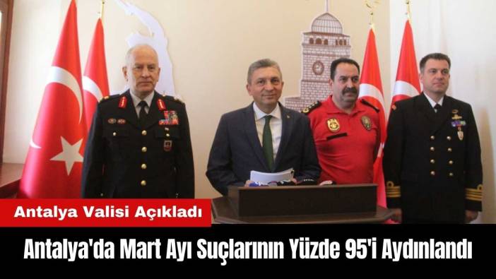 Antalya'da Mart Ayı Suçlarının Yüzde 95'i Aydınlandı