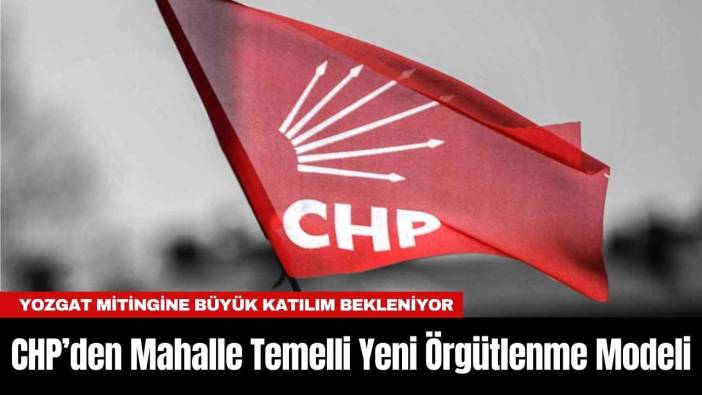 CHP’den Mahalle Temelli Yeni Örgütlenme Modeli