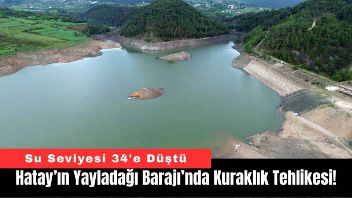 Hatay’ın Yayladağı Barajı’nda Kuraklık Tehlikesi!