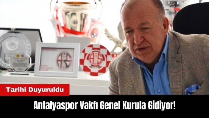 Antalyaspor Vakfı Genel Kurula Gidiyor!