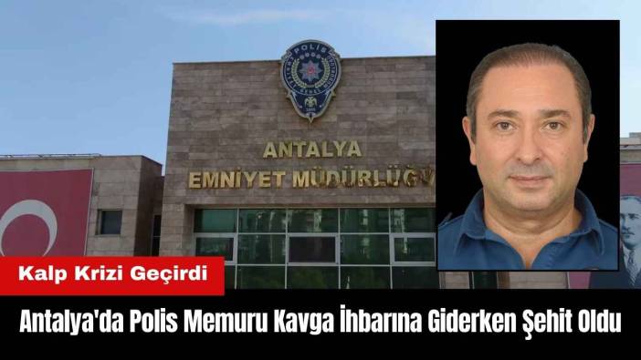 Antalya'da Polis Memuru K*vga İhbarına Giderken Şehit Oldu!