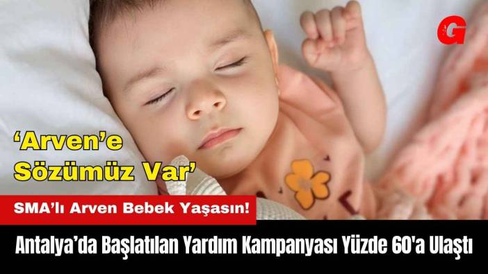 Antalya’da SMA’lı Arven Bebeğin Yardım Kampanyası Yüzde 60'a Ulaştı