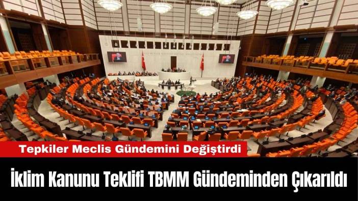 İklim Kanunu Teklifi TBMM Gündeminden Çıkarıldı