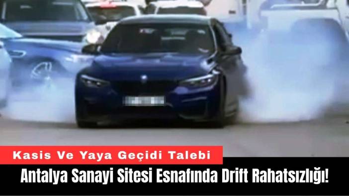 Antalya Sanayi Sitesi Esnafında Drift Rahatsızlığı!