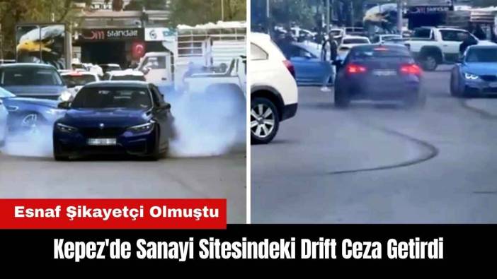 Kepez'de Sanayi Esnafı Şikayetçi Oldu! Drift Atan Sürücü Bulundu