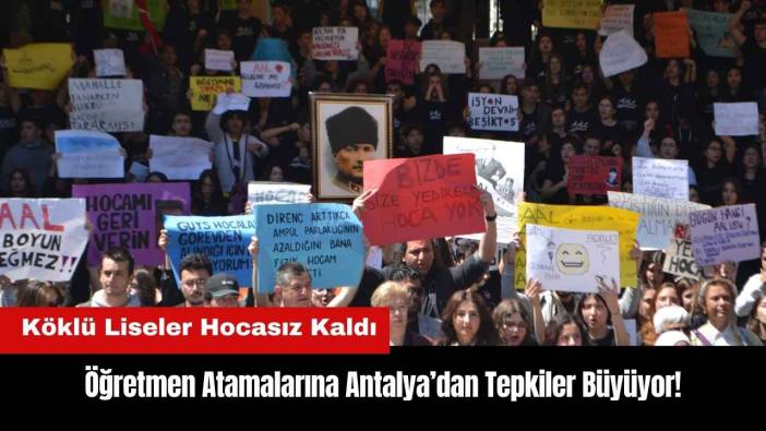 Öğretmen Atamalarına Antalya’dan Tepkiler Büyüyor!