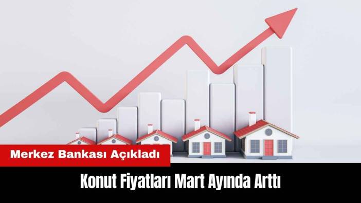 Konut Fiyatları Mart Ayında Arttı