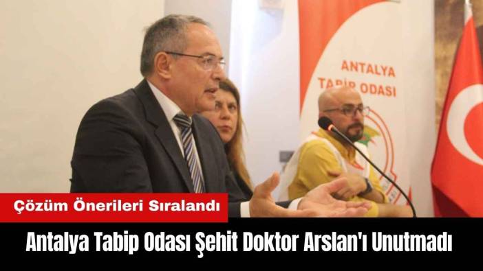 Antalya Tabip Odası Şehit Doktor Arslan'ı Unutmadı