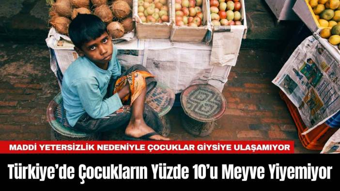 Türkiye’de Çocukların Yüzde 10’u Meyve Yiyemiyor