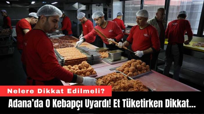 Adana’da O Kebapçı Uyardı! Et Tüketirken Dikkat…