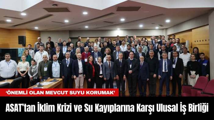 ASAT’tan İklim Krizi ve Su Kayıplarına Karşı Ulusal İş Birliği
