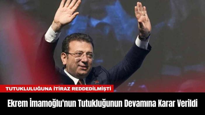 Ekrem İmamoğlu'nun Tutukluğunun Devamına Karar Verildi