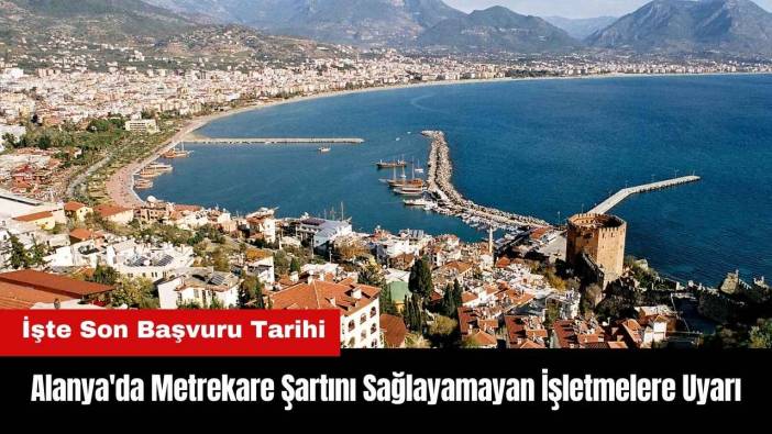 Alanya'da Metrekare Şartını Sağlayamayan İşletmelere Uyarı!