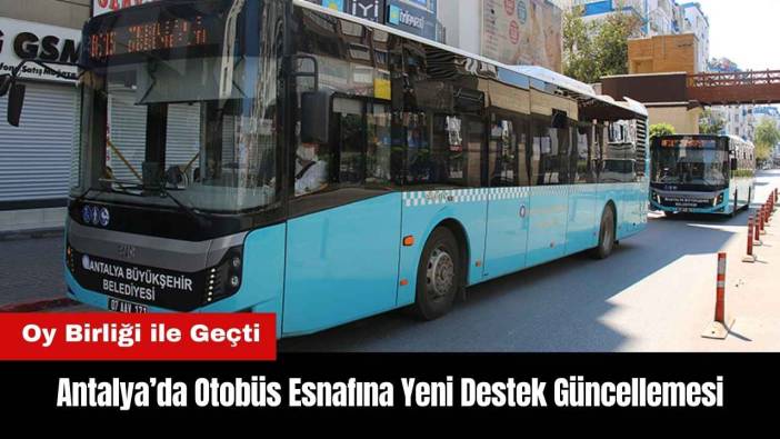 Antalya’da Otobüs Esnafına Yeni Destek Güncellemesi