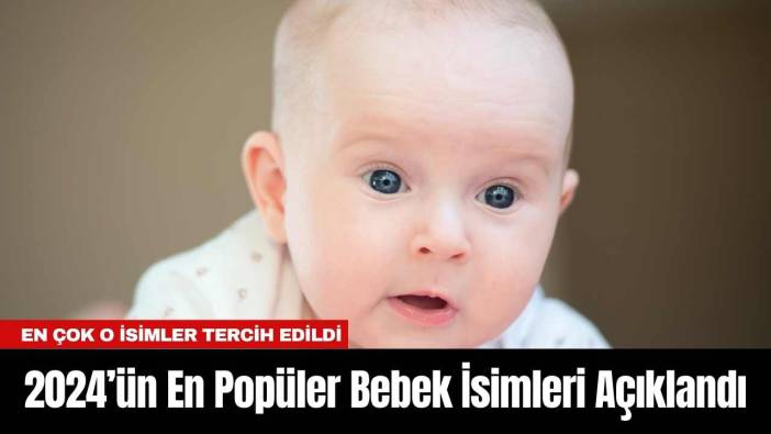 2024’ün En Popüler Bebek İsimleri Açıklandı