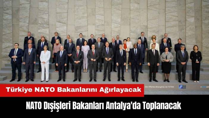 NATO Dışişleri Bakanları Antalya'da Toplanacak