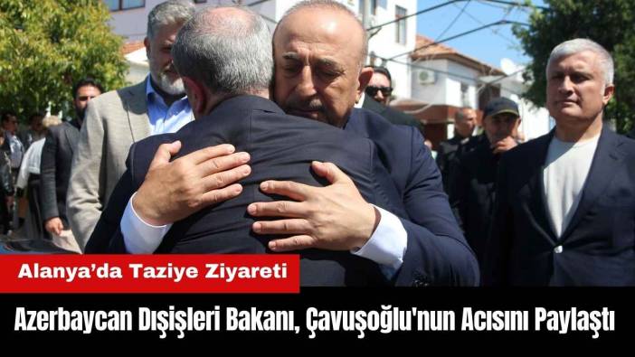 Azerbaycan Dışişleri Bakanı Mevlüt Çavuşoğlu'nun Acısını Paylaştı