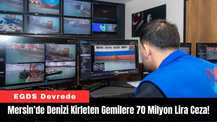 Mersin’de Denizi Kirleten Gemilere 70 Milyon Lira Ceza!