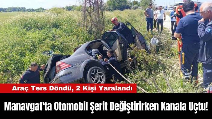 Manavgat'ta Otomobil Şerit Değiştirirken Kanala Uçtu!