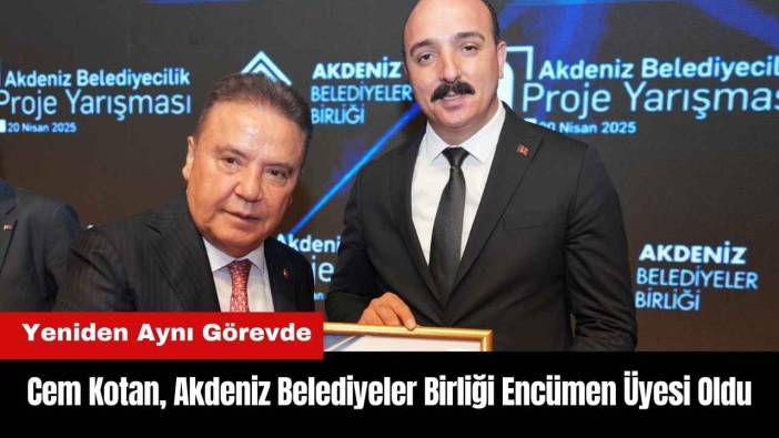 Cem Kotan Akdeniz Belediyeler Birliği Encümen Üyeliği’ne Seçildi