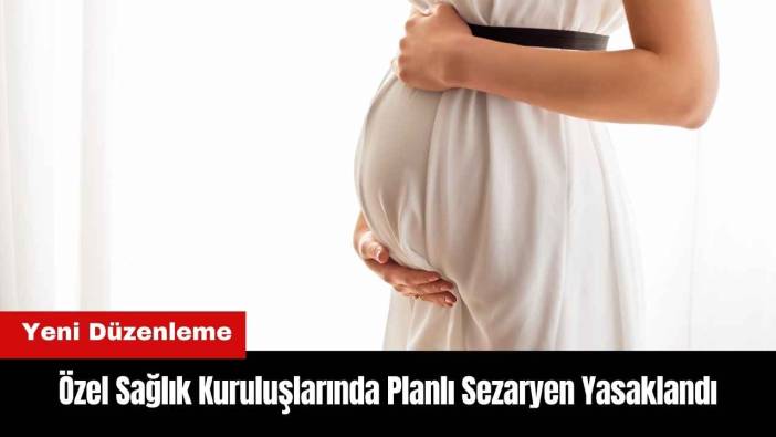 Özel Sağlık Kuruluşlarında Planlı Sezaryen Yasaklandı