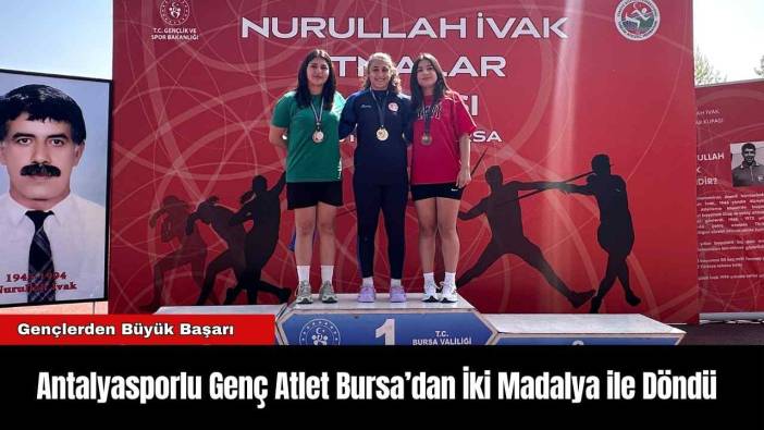 Antalyasporlu Genç Atlet Bursa’dan İki Madalya ile Döndü