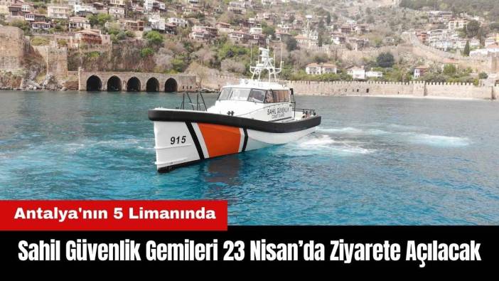 Antalya'nın 5 Limanında Sahil Güvenlik Gemileri Ziyarete Açılacak