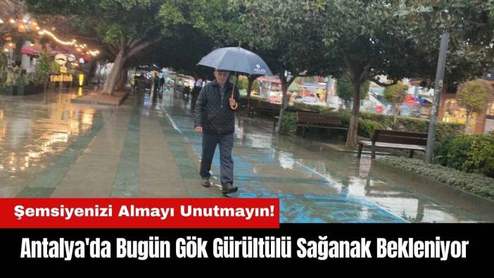 Antalya'da Bugün Gök Gürültülü Sağanak Bekleniyor