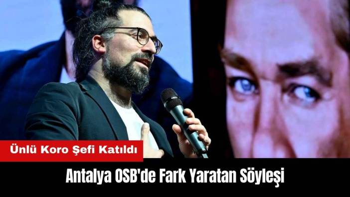 Antalya OSB'de Fark Yaratan Söyleşi