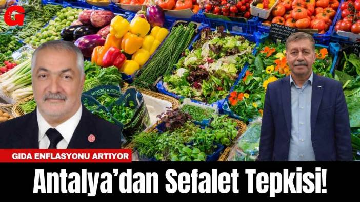 Antalya’dan Sefalet Tepkisi! Gıda Enflasyonu Artıyor