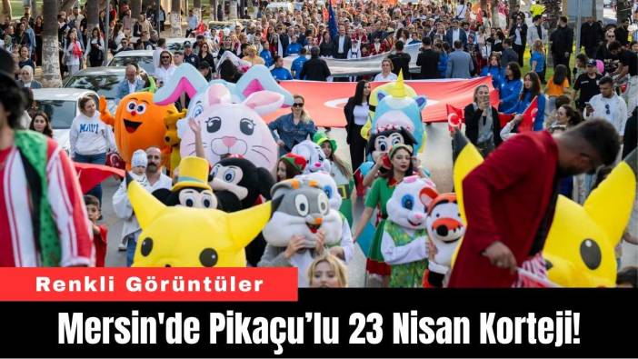 Mersin'de Pikaçu’lu 23 Nisan Korteji!