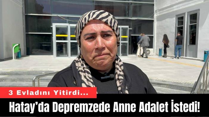 Hatay’da Depremzede Anne Adalet İstedi!