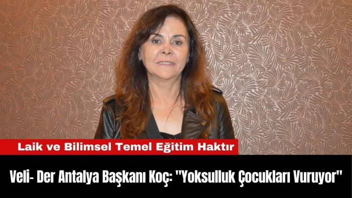 Veli- Der Antalya Başkanı Koç: "Yoksulluk Çocukları Vuruyor"